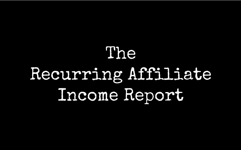 The Recurring Affiliate Income Report